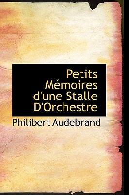 Petits Memoires D'Une Stalle D'Orchestre - Audebrand, Philibert