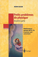 Petits Problmes de Physique - Deuxime Partie: Mathmatiques Spciales, Mp, Pc, Psi Et Premier Cycle Universitaire