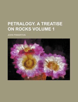 Petralogy: A Treatise on Rocks; Volume 1 - Pinkerton, John 1758-1826