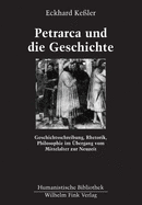 Petrarca Und Die Geschichte: Geschichtsschreibung, Rhetorik, Philosophie Im bergang Vom Mittelalter Zur Neuzeit