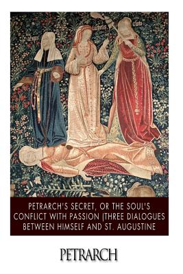 Petrarch's Secret, or the Soul's Conflict with Passion (Three Dialogues Between Himself and St. Augustine - Draper, William H (Translated by), and Petrarch