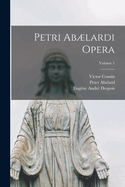 Petri Ablardi Opera; Volume 1