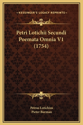 Petri Lotichii Secundi Poemata Omnia V1 (1754) - Lotichius, Petrus, and Burman, Pieter