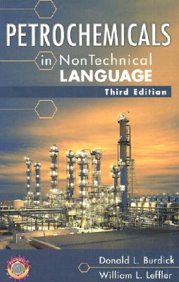 Petrochemicals in Nontechnical Language - Burdick, Donald L, and Leffler, William L, Dr.