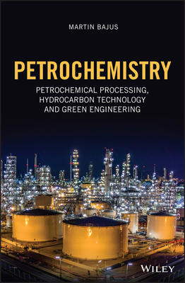 Petrochemistry: Petrochemical Processing, Hydrocarbon Technology and Green Engineering - Bajus, Martin