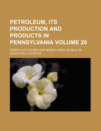 Petroleum, Its Production and Products in Pennsylvania Volume 20