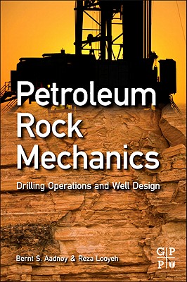 Petroleum Rock Mechanics: Drilling Operations and Well Design - Aadnoy, Bernt S, and Looyeh, Reza