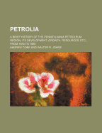 Petrolia: A Brief History of the Pennsylvania Petroleum Region, Its Development, Growth, Resources, Etc., from 1859 to 1869