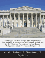 Petrology, Sedimentology, and Diagenesis of Hemipelagic Limestone and Tuffaceous Turbidities in the Aksitero Formation, Central Luzon, Philippines: Usgs Professional Paper 1112 - Garrison, Robert E