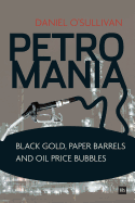 Petromania: Black Gold, Paper Barrels and Oil Price Bubbles