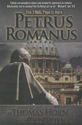 Petrus Romanus: The Final Pope Is Here - Horn, Thomas, and Putnam, Cris
