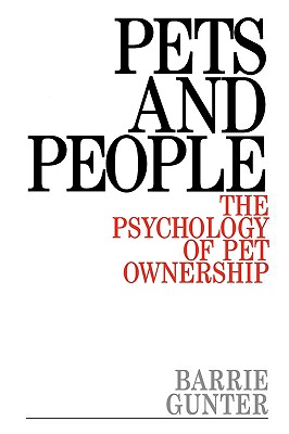 Pets and People: The Psychology of Pet Ownership - Gunter, Barrie