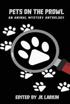 Pets on the Prowl: An Animal Mystery Anthology - Agrawal, Rashmi, and Chencharik, Kathy, and Debraal, Dawn