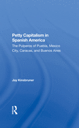 Petty Capitalism in Spanish America: The Pulperos of Puebla, Mexico City, Caracas, and Buenos Aires