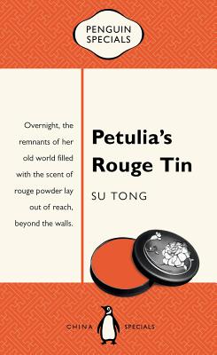 Petulia's Rouge Tin: Overnight, the remnants of her world filled with the scent of rouge powder lay out of reach, beyond the walls: Penguin Specials - Tong, Su