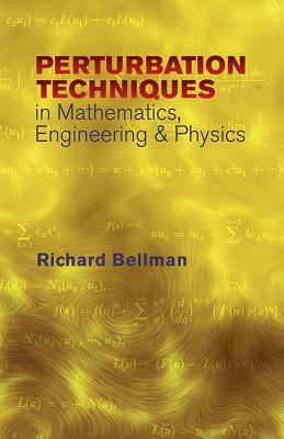 Peturbation Techniques in Mathematics, Engineering & Physics - Bellman, Richard