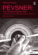 Pevsner: The Complete Broadcast Talks: Architecture and Art on Radio and Television, 1945-1977