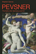 Pevsner: The Early Life: Germany and Art