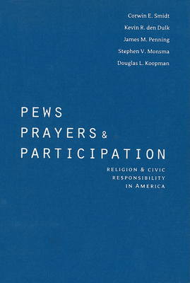 Pews, Prayers, and Participation: Religion and Civic Responsibility in America - Smidt, Corwin E, and Smidt, Corwin E (Contributions by), and Den Dulk, Kevin R (Contributions by)