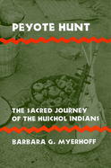 Peyote Hunt: The Sacred Journey of the Huichol Indians