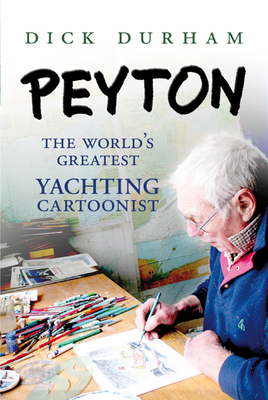 PEYTON: The World's Greatest Yachting Cartoonist - Durham, Dick