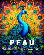 Pfau Malbuch f?r Erwachsene: 55 schne Pfaue Bilder f?r Stressabbau und Entspannung