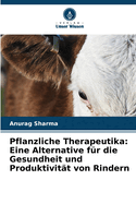 Pflanzliche Therapeutika: Eine Alternative f?r die Gesundheit und Produktivit?t von Rindern