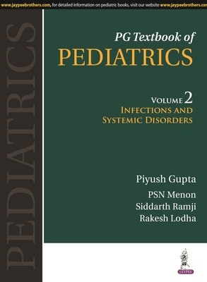 PG Textbook of Pediatrics: Volume 2: Infections and Systemic Disorders - Gupta, Piyush, and Menon, PSN, and Ramji, Siddarth