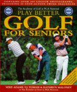 PGA Play Better Golf for Seniors - Adams, Mike D., Professor, and Tomasi, T.J., and Maloney, Kathryn