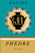 Phdre: De Racine - Texte intgral et biographie de l'auteur