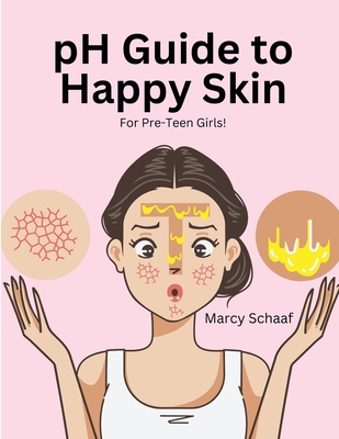 pH Guide to Happy Skin: For Pre-Teen Girls! - Schaaf, Marcy