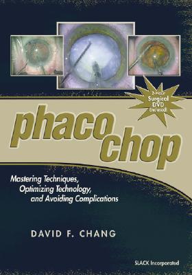 Phaco Chop: Mastering Techniques, Optimizing Technology, and Avoiding Complications - Chang, David F, MD