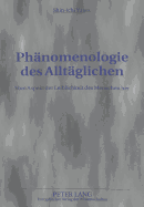 Phaenomenologie Des Alltaeglichen: Vom Aspekt Der Leiblichkeit Des Menschen Her