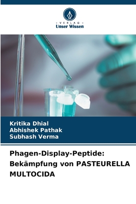 Phagen-Display-Peptide: Bek?mpfung von PASTEURELLA MULTOCIDA - Dhial, Kritika, and Pathak, Abhishek, and Verma, Subhash