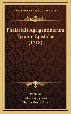 Phalaridis Agrigentinorum Tyranni Epistolae (1718) - Phalaris, and Tyrann, Akragas, and Orrey, Charles Boyle