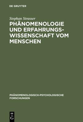 Phanomenologie Und Erfahrungswissenschaft Vom Menschen: Grundgedanken Zu Einem Neuen Ideal Der Wissenschaftlichkeit - Strasser, Stephan