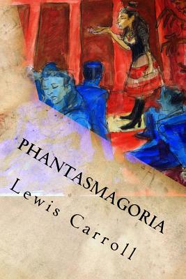 Phantasmagoria: And Other Poems - Lewis Carroll