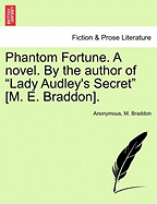 Phantom Fortune. a Novel. by the Author of "Lady Audley's Secret" [M. E. Braddon].