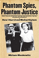 Phantom Spies, Phantom Justice: Elizabeth T. Bentley, Harry Gold, Roy M. Cohn, Irving H. Saypol, Judge Irving R. Kaufman, J. Edgar Hoover, and the Rehearsal for the Rosenberg Trial Or, How I Survived McCarthyism