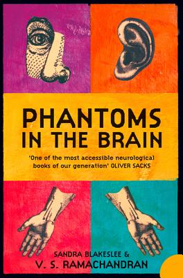 Phantoms in the Brain: Human Nature and the Architecture of the Mind - Ramachandran, V. S., and Blakeslee, Sandra, and Sacks, Dr. Oliver (Foreword by)