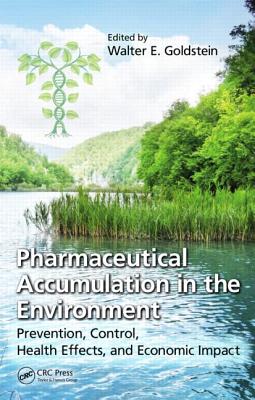 Pharmaceutical Accumulation in the Environment: Prevention, Control, Health Effects, and Economic Impact - Goldstein, Walter E (Editor)