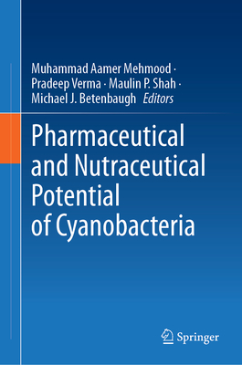 Pharmaceutical and Nutraceutical Potential of Cyanobacteria - Mehmood, Muhammad Aamer (Editor), and Verma, Pradeep (Editor), and Shah, Maulin P (Editor)