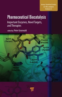 Pharmaceutical Biocatalysis: Important Enzymes, Novel Targets, and Therapies - Grunwald, Peter (Editor)