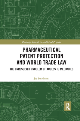 Pharmaceutical Patent Protection and World Trade Law: The Unresolved Problem of Access to Medicines - Sundaram, Jae