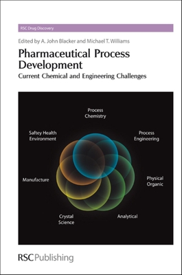 Pharmaceutical Process Development: Current Chemical and Engineering Challenges - Blacker, John (Editor), and Williams, Michael T (Editor)