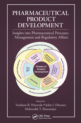 Pharmaceutical Product Development: Insights Into Pharmaceutical Processes, Management and Regulatory Affairs - Patravale, Vandana B (Editor), and Disouza, John I (Editor), and Rustomjee, Maharukh (Editor)