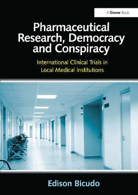 Pharmaceutical Research, Democracy and Conspiracy: International Clinical Trials in Local Medical Institutions - Bicudo, Edison