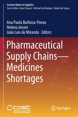 Pharmaceutical Supply Chains - Medicines Shortages - Barbosa-Povoa, Ana Paula (Editor), and Jenzer, Helena (Editor), and de Miranda, Joo Lus (Editor)