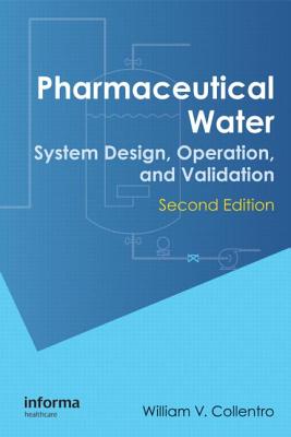 Pharmaceutical Water: System Design, Operation, and Validation, Second Edition - Collentro, William V