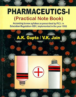 Pharmaceutics-I: Practical Note Book - Gupta, A.K.